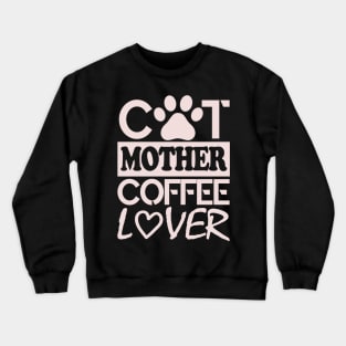 Cat Mother Coffee Lover Crewneck Sweatshirt